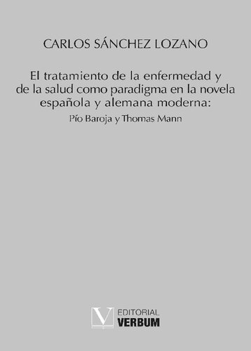 El tratamiento de la enfermedad y de la salud como paradigma en la novela española y alemana moderna: Pío Baroja y Thomas Mann