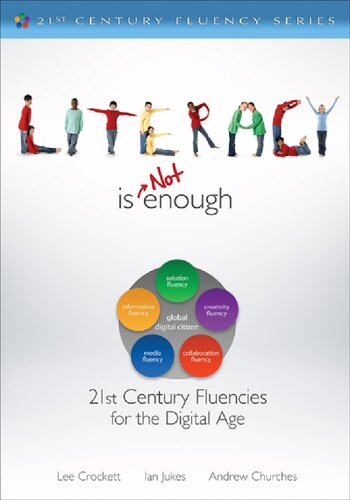 Literacy Is NOT Enough: 21st Century Fluencies for the Digital Age (The 21st Century Fluency Series)