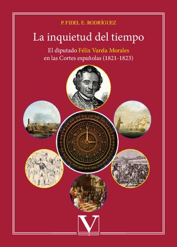 La inquietud del tiempo: El diputado Félix Varela Morales en las Cortes españolas (1821-1823) (Biblioteca Cubana)