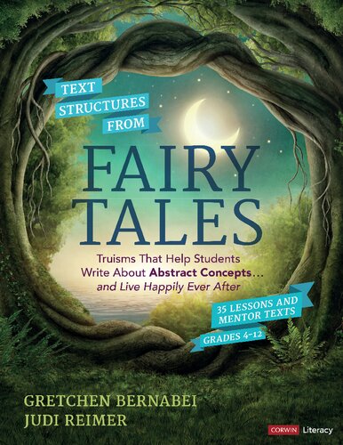Text Structures From Fairy Tales: Truisms That Help Students Write About Abstract Concepts . . . and Live Happily Ever After, Grades 4-12 (Corwin Literacy)