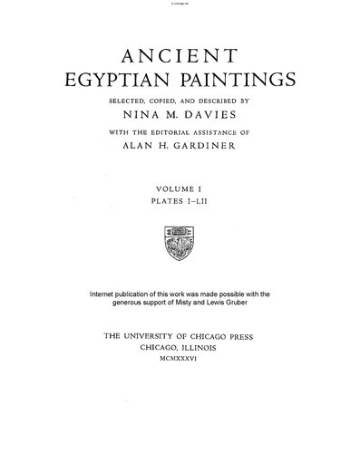 Ancient Egyptian Paintings. Selected, Copied, and Described by Nina M. Davies. With the Editorial Assistance of Alan H. Gardiner. Volume I. Plates I–LII.