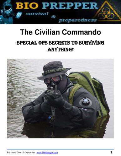 The Civilian Commando: Special Ops Secrets to Surviving Anything!