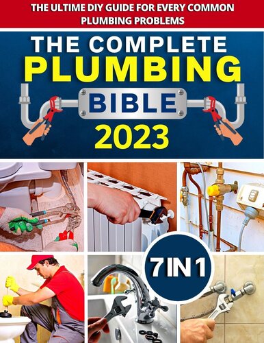 Plumbing Bible: [7 IN 1] The Complete Step-by-Step Guide for Homeowners | Expert Advice and Money-Saving Strategies to Handle and Fix the Most Common Plumbing Problems