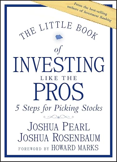 The Little Book of Investing Like the Pros: Five Steps for Picking Stocks (Little Books. Big Profits)