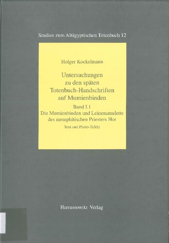 Untersuchungen zu den späten Totenbuch-Handschriften auf Mumienbinden: Die Mumienbinden und Leinenamulette des memphitischen Priesters Hor Handbuch zu den Mumienbinden und Leinenamuletten