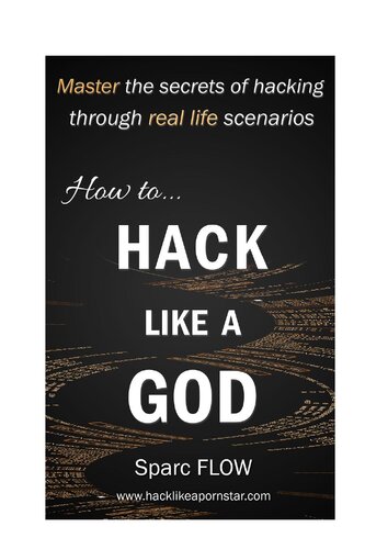 How to Hack Like a GOD: Master the Secrets of Hacking Through Real Life Scenarios