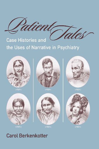 Patient Tales - Case Histories and the Uses of Narrative in Psychiarty