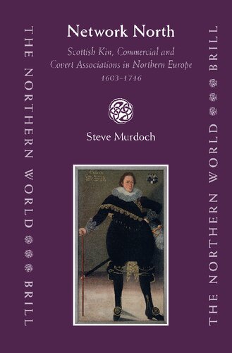 Network North: Scottish Kin, Commercial and Covert Associations in Northern Europe 1603-1746