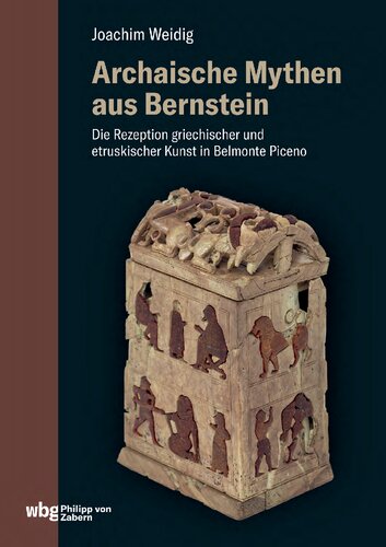 Archaische Mythen aus Bernstein: Die Rezeption griechischer und etruskischer Kunst in Belmonte Piceno