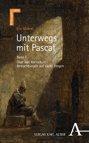 Unterwegs mit Pascal: Band I: Über den Menschen – Betrachtungen auf zwölf Wegen