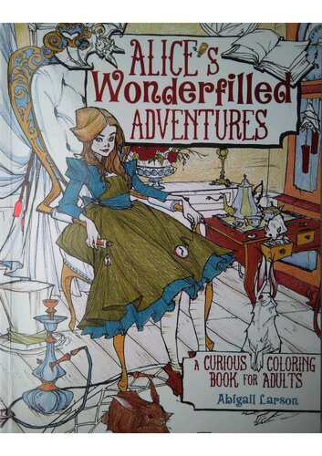 Alice's Wonderfilled Adventures: A Curious Coloring Book for Adults