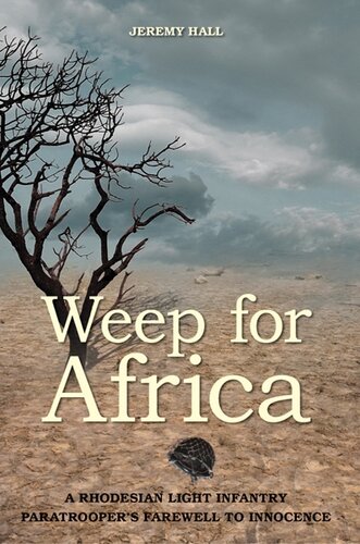 Weep for Africa: A Rhodesian Light Infantry Paratrooper's Farewell to Innocence