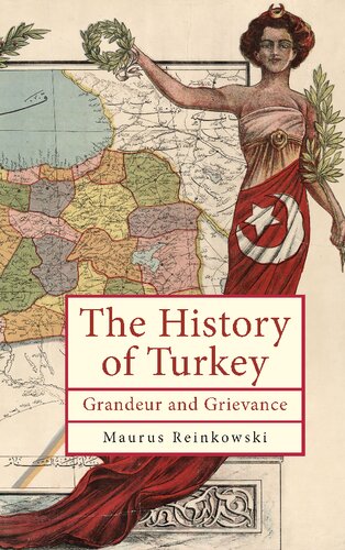 The History of Turkey: Grandeur and Grievance (Ottoman and Turkish Studies)