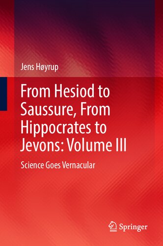 From Hesiod to Saussure, From Hippocrates to Jevons: Volume III: Science Goes Vernacular (From Hesiod to Saussure, from Hippocrates to Jevons, 3)