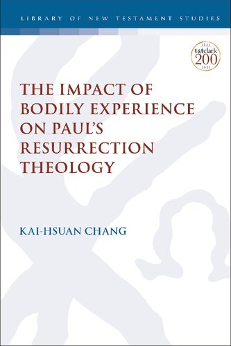 Impact of Bodily Experience on Paul’s Resurrection Theology, The (The Library of New Testament Studies)