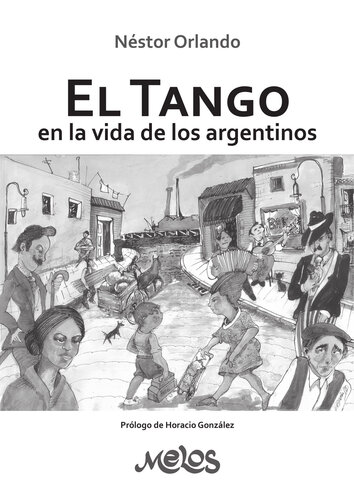El tango en la vida de los Argentinos: La historia del tango desde su fuente.