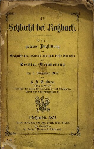 Die Schlacht bei Rossbach. Eine getreue Darstellung der Ereignisse vor, während und nach diesser Schlacht, zur Secular-Erinnerung an dem 5. November 1857