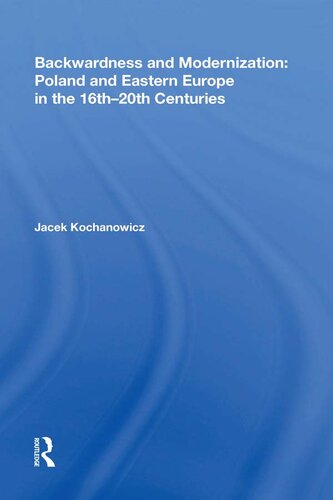 Backwardness and Modernization: Poland and Eastern Europe in the 16th20th Centuries