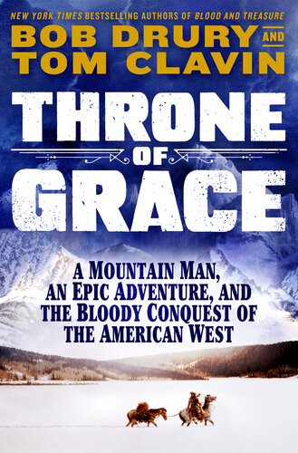 Throne of Grace - A Mountain Man, an Epic Adventure, and the Bloody Conquest of the American West
