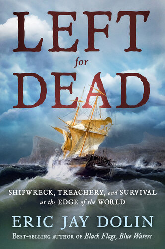 Left for Dead - Shipwreck, Treachery, and Survival at the Edge of the World