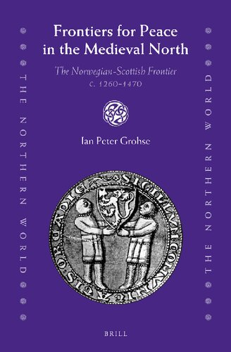 Frontiers for Peace in the Medieval North: The Norwegian-Scottish Frontier, c. 1260-1470 (Northern World, 79)