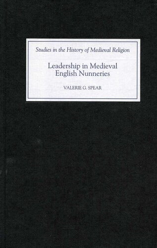 Leadership in Medieval English Nunneries (Studies in the History of Medieval Religion, 24)
