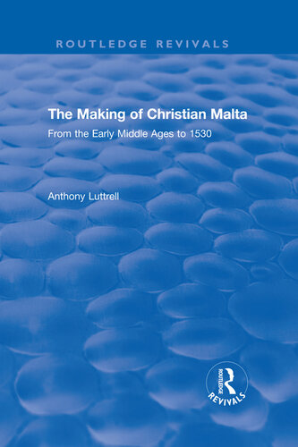 The Making of Christian Malta: From the Early Middle Ages to 1530