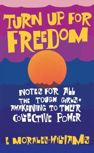 Turn Up For Freedom: Notes for All the Tough Girls* Awakening to Their Collective Power