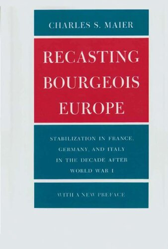 Recasting Bourgeois Europe: Stabilization in France, Germany, and Italy in Decade After World War