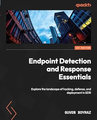 Endpoint Detection and Response Essentials: Explore the landscape of hacking, defense, and deployment in EDR