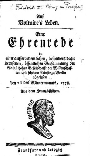 Auf Voltaire's Leben : Eine Ehrenrede in einer ausserordentlichen, besonders dazu berufenen, öffentlichen Versammlung der königlichen hohen Gesellschaft der Wissenschaften und schönen Künste zu Berlin abgelesen den 26 des Wintermonats, 1778