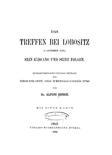 Das Treffen bei Lobositz, 1. October 1756: Sein Ausgang und Seine Folgen. Quellenkritische Untersuchungen zur Geschichte des Kriegsjahres 1756.