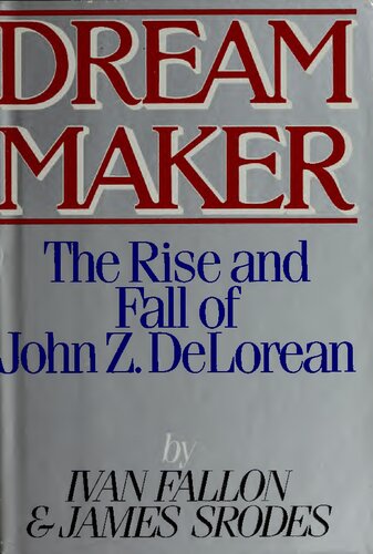 Dream Maker: The Rise and Fall of John Z. DeLorean