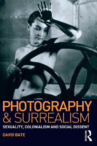 Photography and Surrealism: Sexuality, Colonialism and Social Dissent