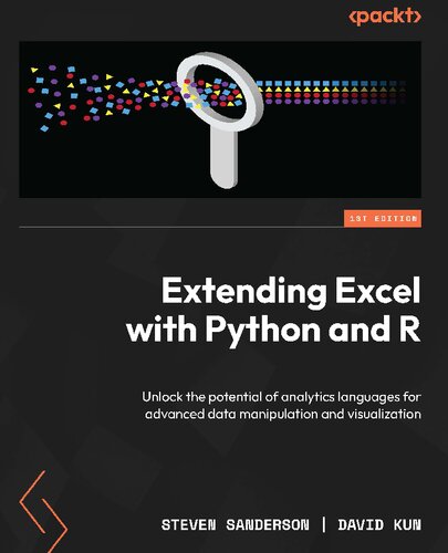 Extending Excel with Python and R: Unlock the potential of analytics languages for advanced data manipulation and visualization