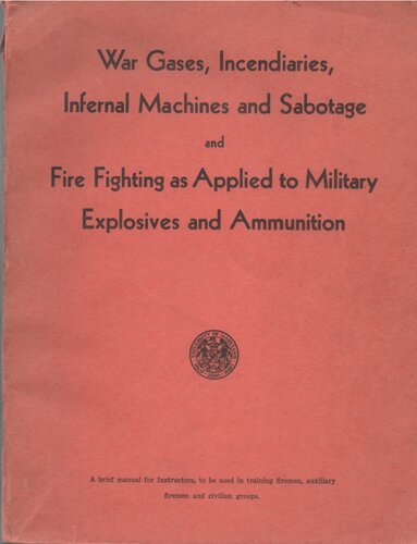War Gases, Incendiaries, Infernal Machines and Sabotage and Fire Fighting as Applied to Military Explosives and Ammunition