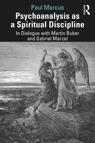 Psychoanalysis As a Spiritual Discipline: In Dialogue with Martin Buber and Gabriel Marcel