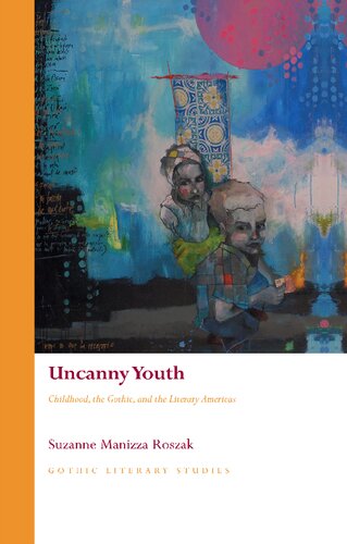 Uncanny Youth: Childhood, the Gothic, and the Literary Americas (Gothic Literary Studies)