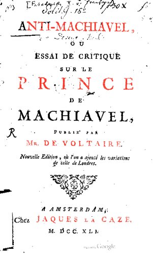 Anti-Machiavel, ou essai critique sur le Prince de Machiavel,