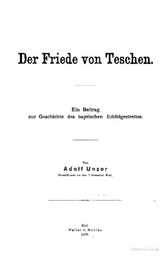 Der Friede von Teschen : Ein Beitrag zur Geschichte des bayrischen Erbfolgestreites