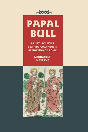 Papal Bull: Print, Politics, and Propaganda in Renaissance Rome (Singleton Center Books in Premodern Europe)