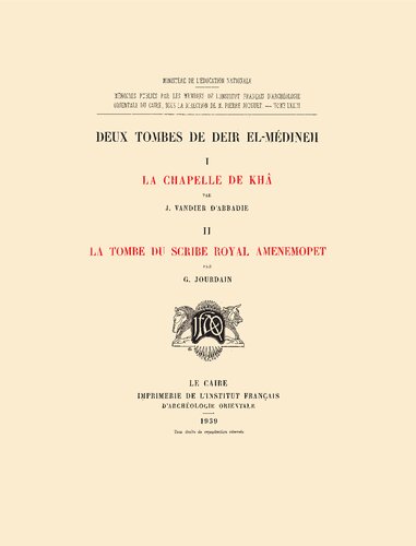 Deux tombes de Deir el-Médineh. 1. La Chapelle de Khâ. 2- La tombe du scribe royal Amenemopet