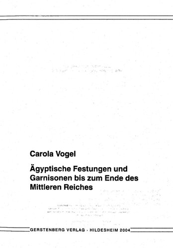 Ägyptische Festungen und Garnisonen bis zum Ende des Mittleren Reiches (Hildesheimer ägyptologische Beiträge)