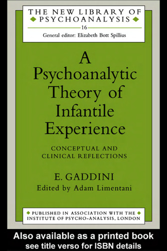 A Psychoanalytic Theory of Infantile Experience: Conceptual and Clinical Reflections (The New Library of Psychoanalysis, Vol. 16)