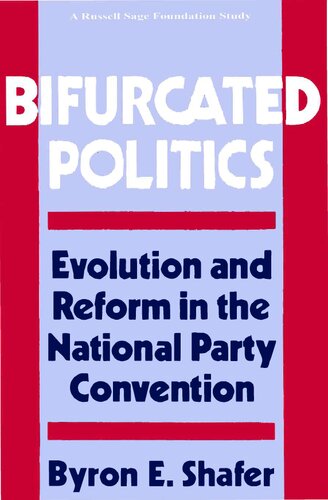 Bifurcated Politics - Evolution and Reform in National Party Convention