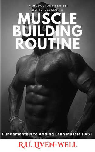 How to Develop a Muscle Building Routine: Fundamentals to Adding Lean Muscle FAST