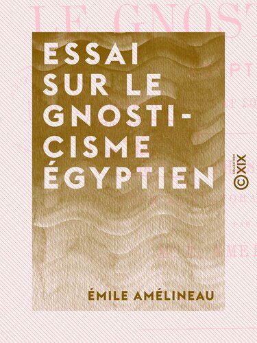 Essai sur le gnosticisme égyptien : Ses développements et son origine égyptienne