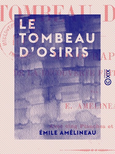 Le Tombeau d'Osiris : Monographie de la découverte faite en 1897-1898