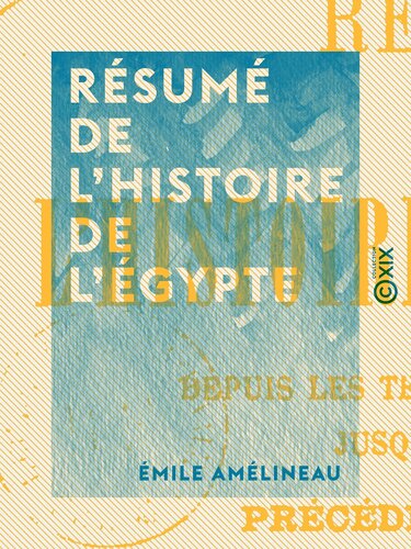 Résumé de l'histoire de l'Égypte : Depuis les temps les plus reculés jusqu'à nos jours
