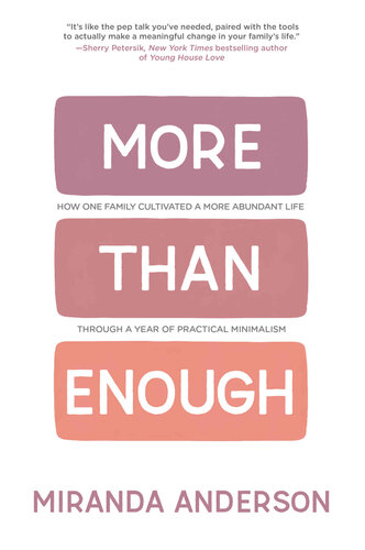 More Than Enough: How One Family Cultivated A More Abundant Life Through A Year Of Practical Minimalism